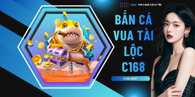 Bắn cá vua tài lộc C168