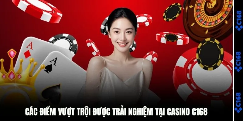 Ưu điểm khi trải nghiệm casino C168