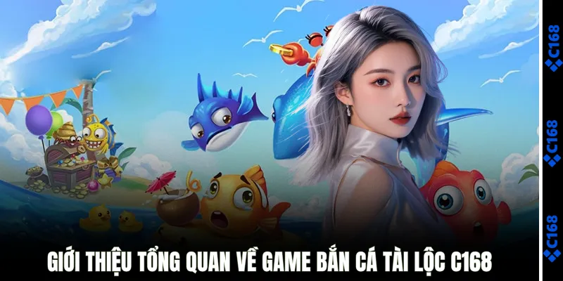 Giới thiệu tổng quan về game bắn cá tài lộc C168